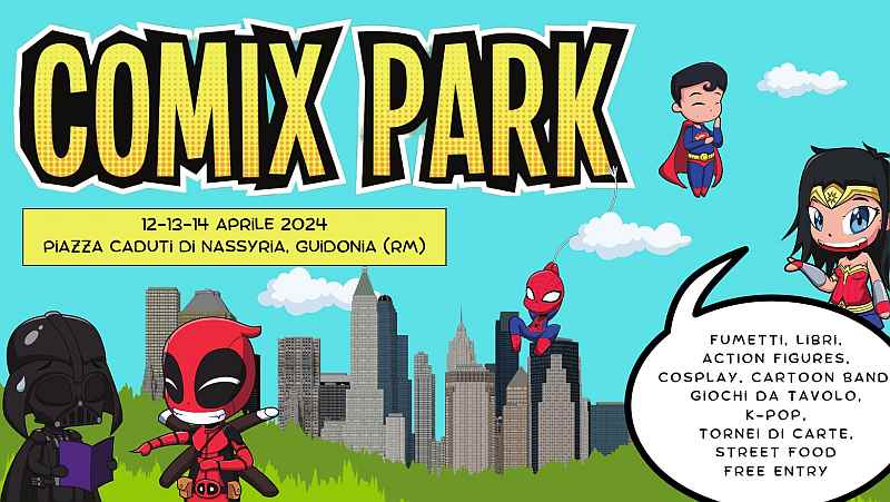 Guidonia Montecelio (RM)
"Comix Park - Fiera del Fumetto, del Cinema a della TV"
12-13-14 Aprile 2024