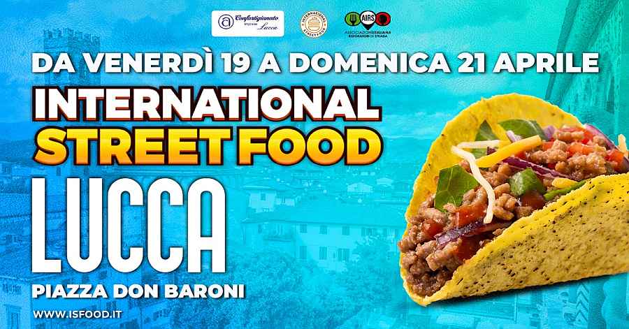 Lucca
"International Street Food"
19-20-21 Aprile 2024
