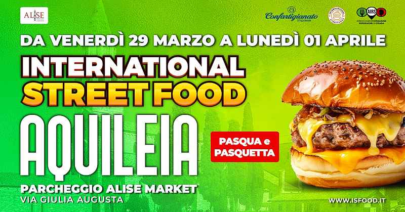 Aquileia (UD)
"International Street Food"
29-30-31 Marzo 1° Aprile 2024